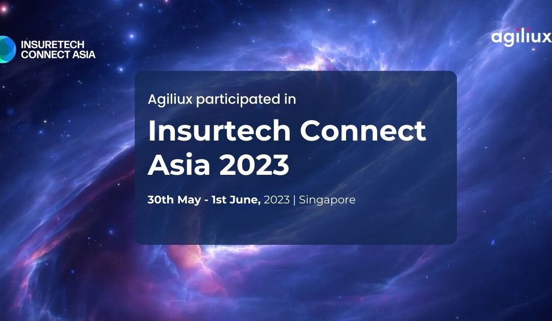 Agiliux marked its presence at Insurtech Connect Asia 2023