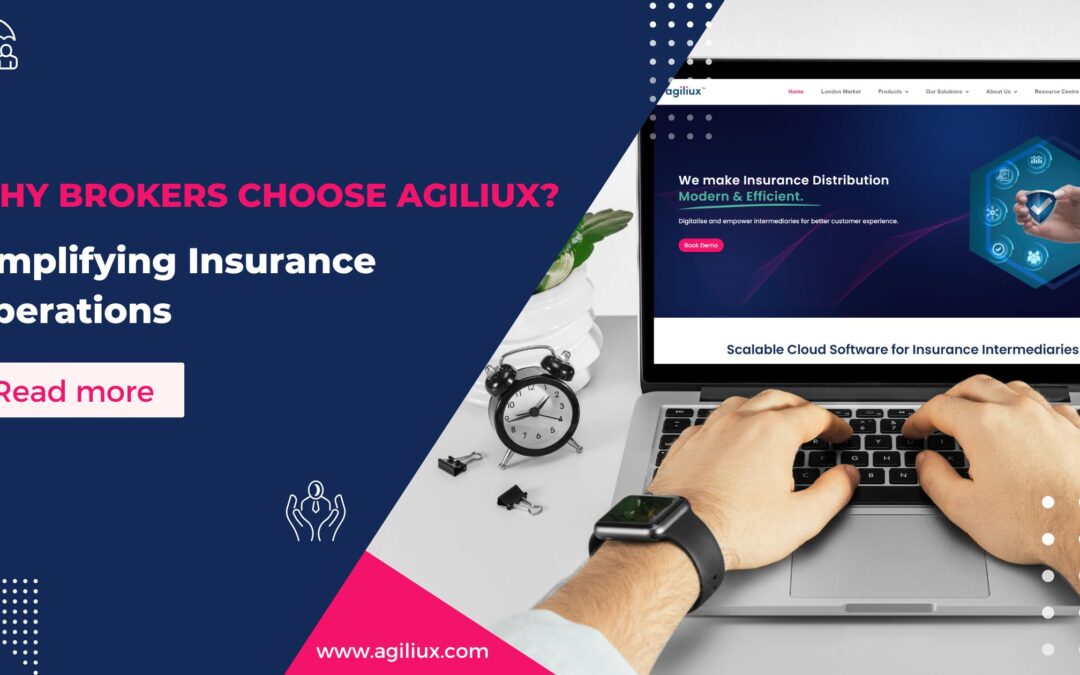 Why Brokers Choose Agiliux: Simplifying Insurance Operations