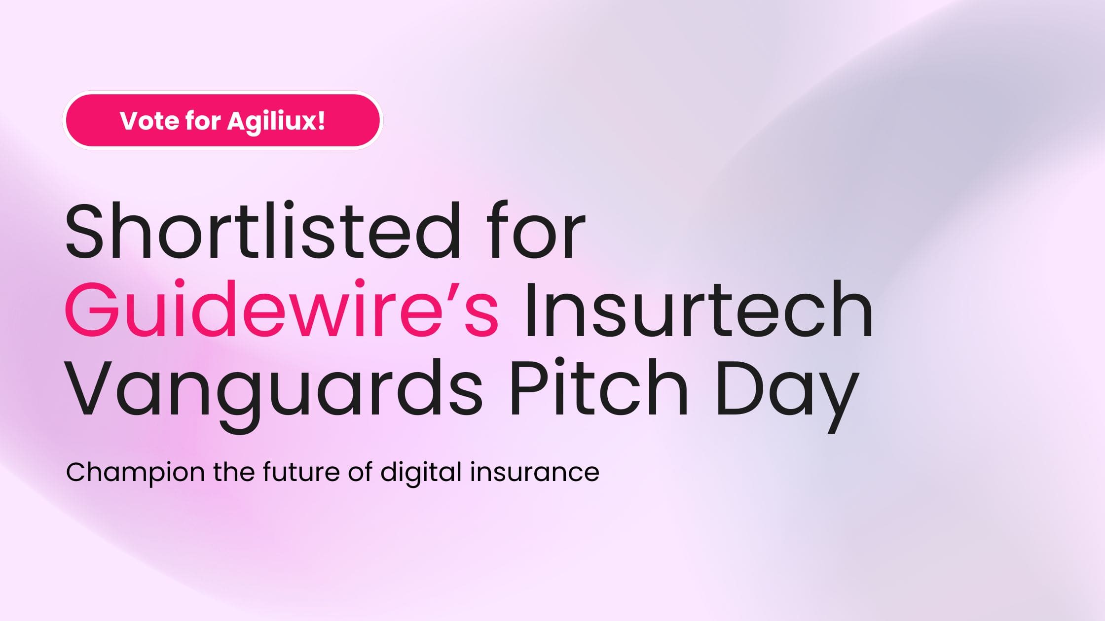 Agiliux Shortlisted for Guidewire’s Global Insurtech Vanguards Pitch Day
