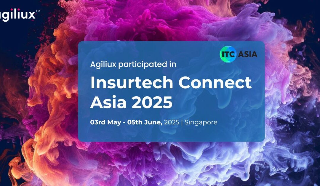 Agiliux Showcases Next-Gen Cloud Insurance Solutions at InsureTech Connect Asia 2025